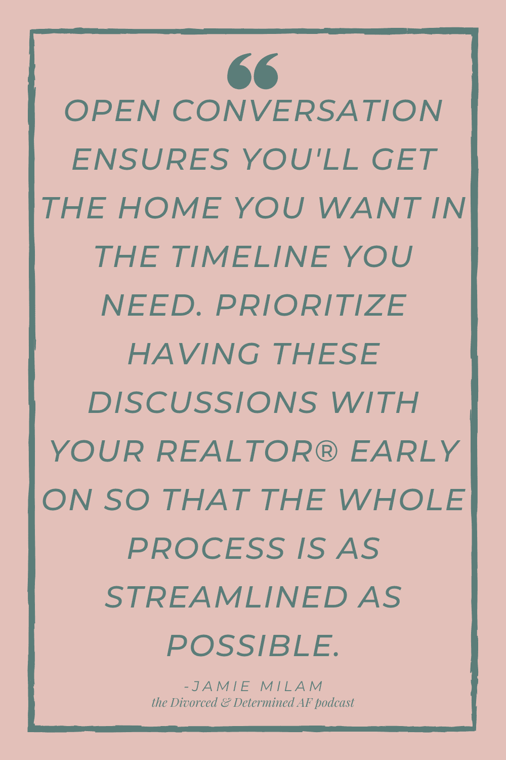 Graphic text: "Open conversation ensures you'll get the home you want in the timeline you need. Prioritize having these discussions with your Realtor® early on so that the whole process is as streamlined as possible."