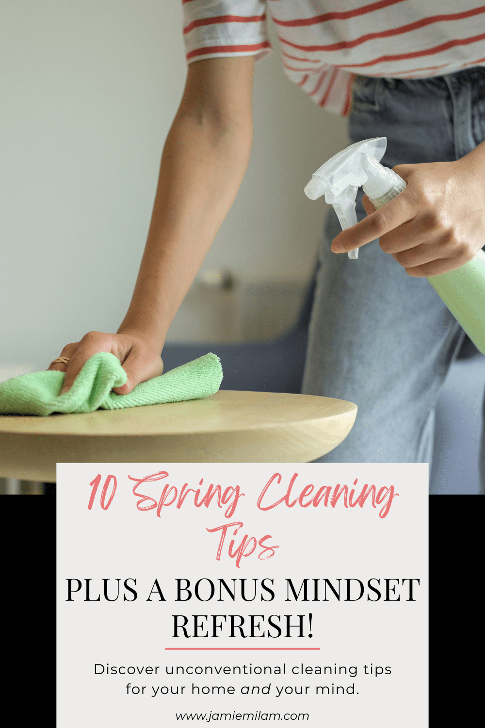 Image of someone cleaning with a cloth and the text "10 Spring Cleaning Tips, Plus a Bonus Mindset Refresh"