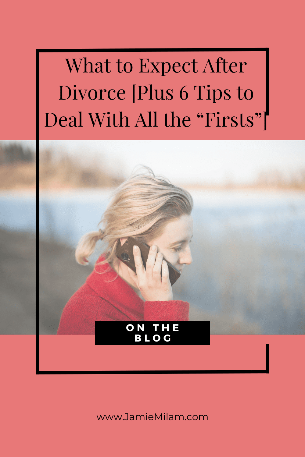 Image of a woman on the phone and the text "What to Expect After Divorce: 6 Tips to Navigate the "Firsts"