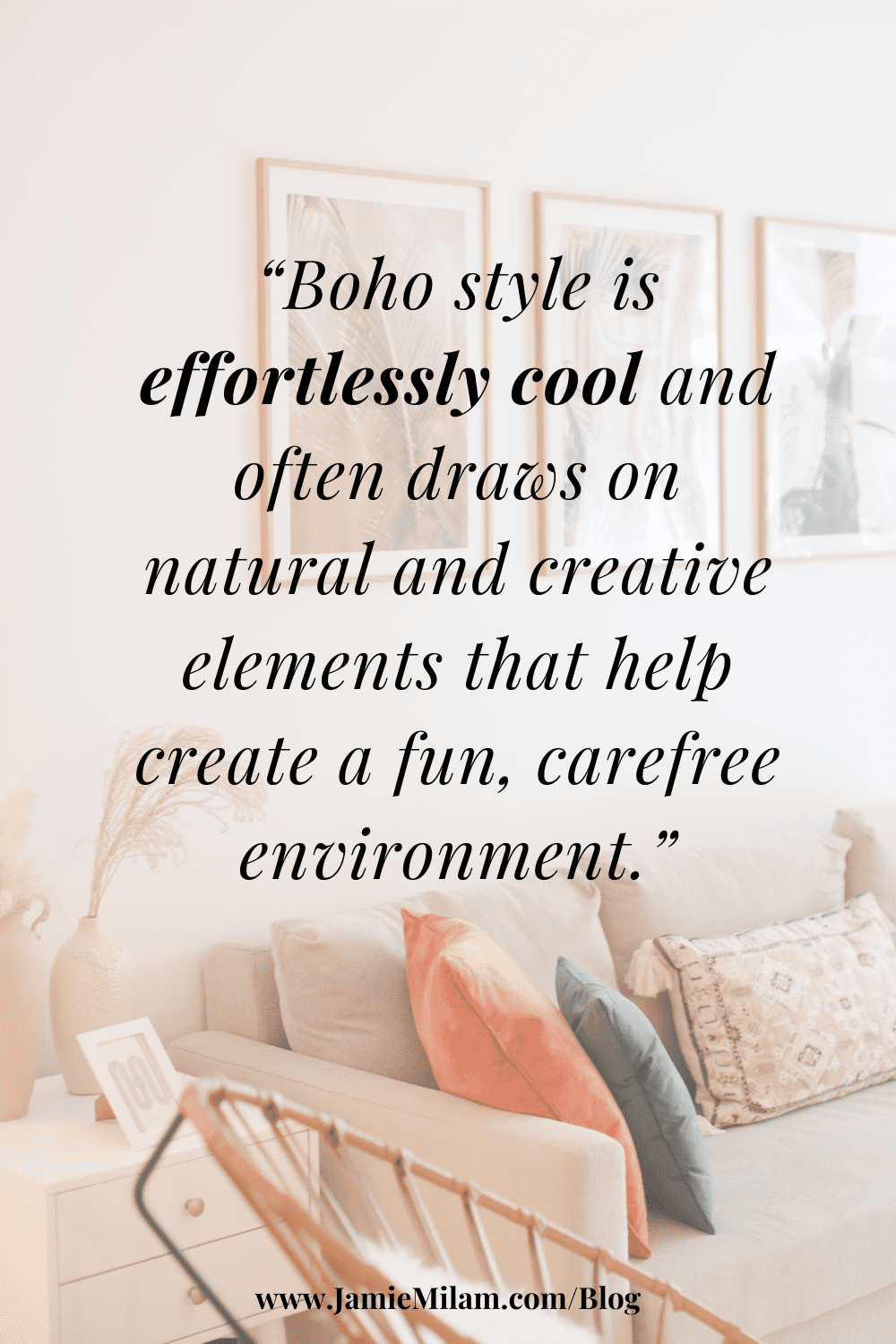 Background image of a boho style living room and text on top saying "Boho style is effortlessly cool and often draws on natural and creative elements that help create a fun, carefree environment."