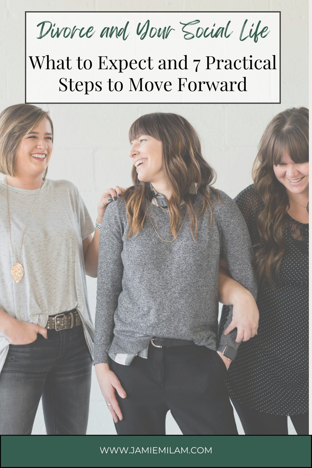 Divorce and Social Life (3) Image of three women linking arms and the text "Divorce and Your Social Life: What to Expect and 7 Practical Steps to Move Forward"