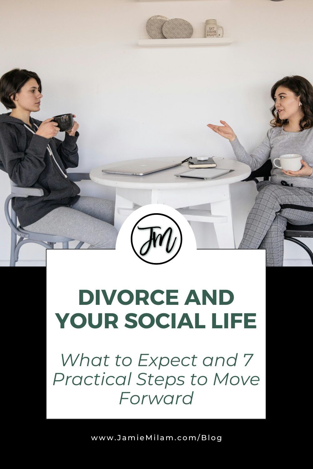 Image of two women talking with coffee cups and the text "Divorce and Your Social Life: What to Expect and 7 Practical Steps to Move Forward"