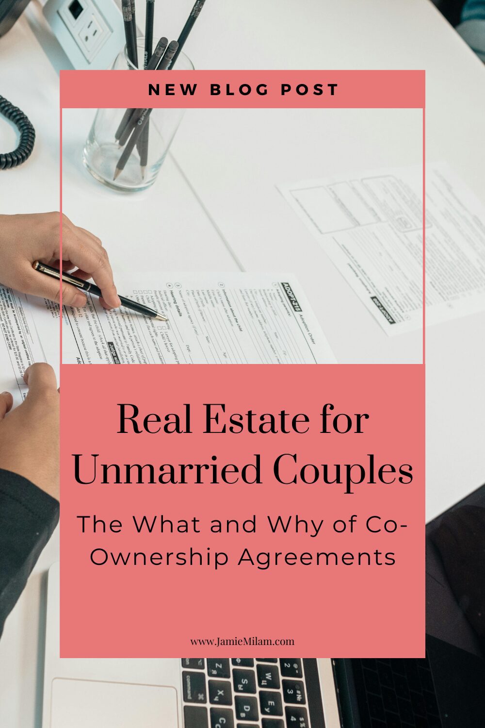 Co-ownership agreements (4) Image of a person signing papers and the text "Real Estate for Unmarried Couples: The What and Why of Co-Ownership Agreements"