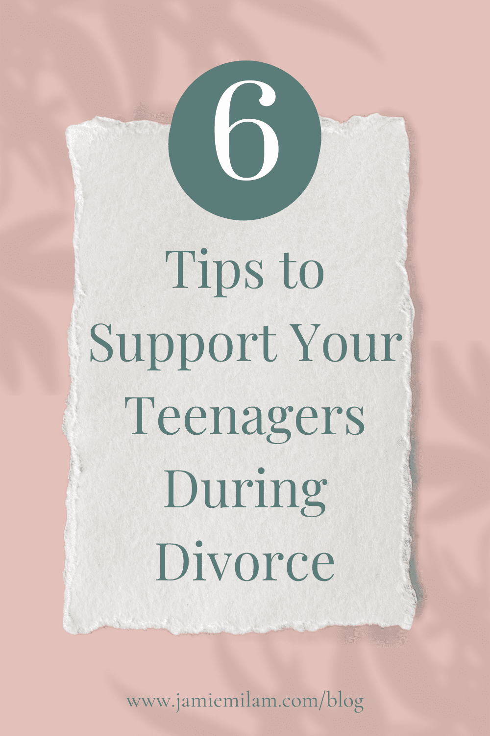 Graphic image that says "6 Tips to Suppor Your Teens During Divorce"