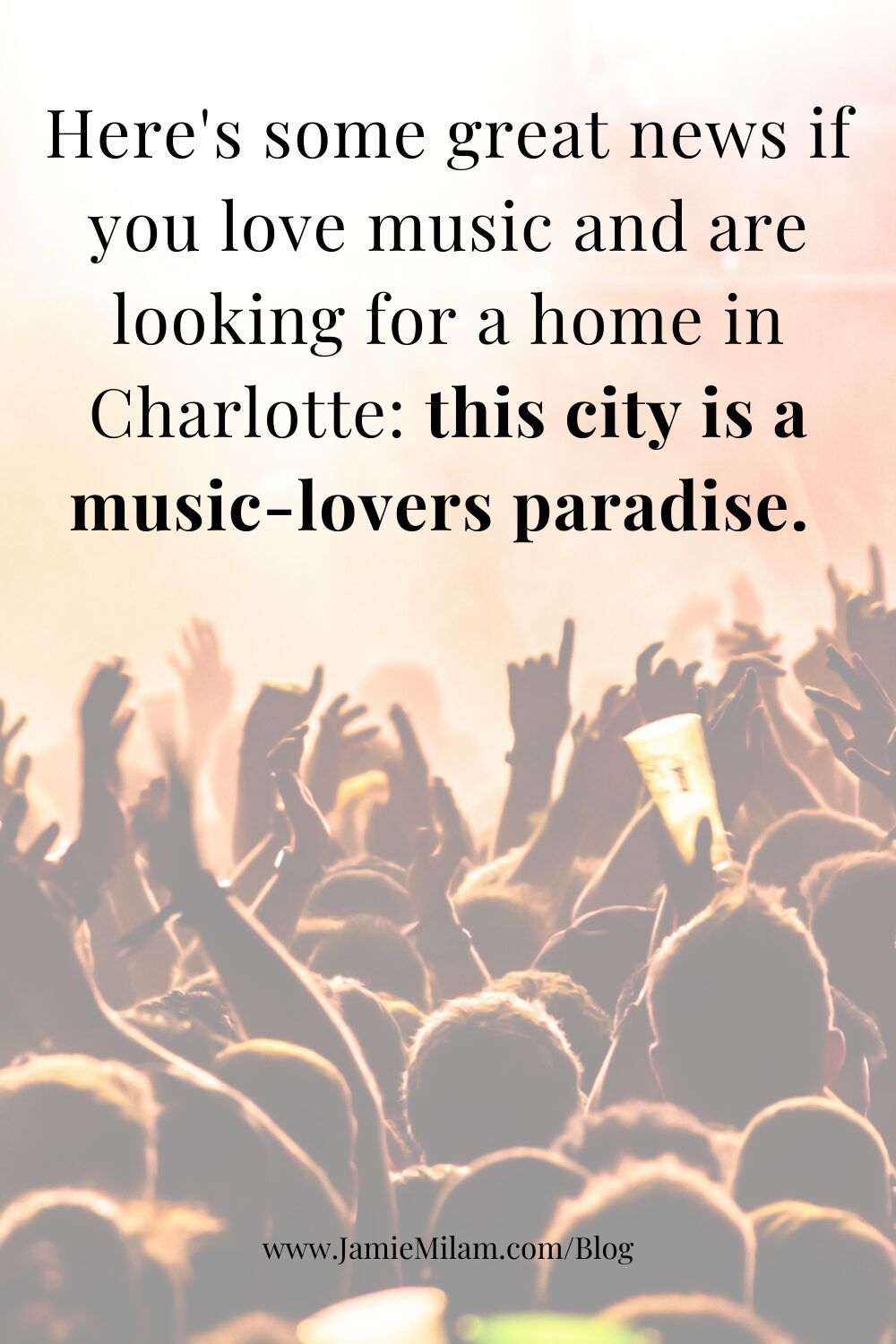 Image of a crowd of people at a concert with the text "Here's some great news if you love music and are looking for a home in Charlotte: this city is a music-lovers paradise."