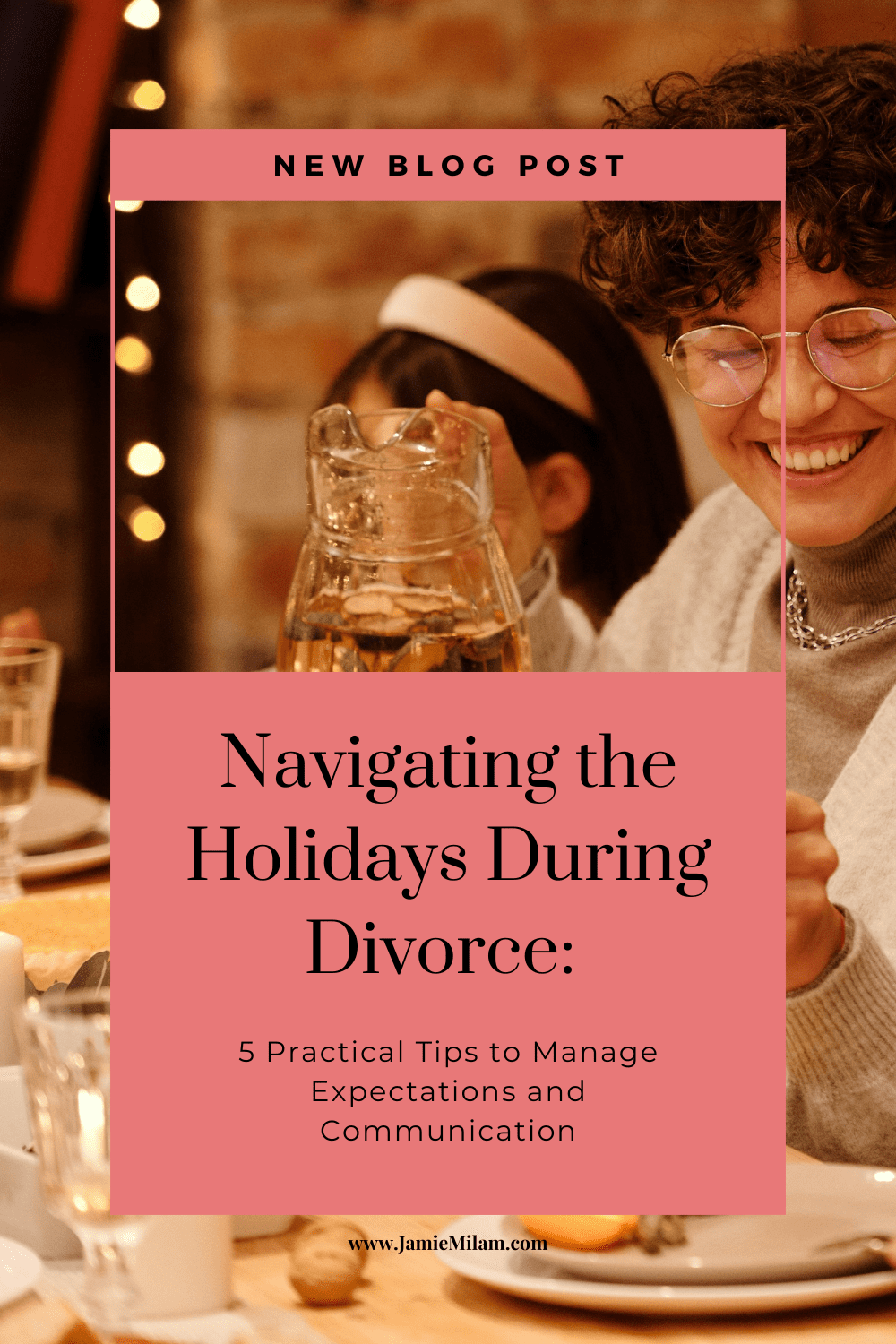 A man, woman, and child smiling while sitting around a holiday dinner table. Text says "Navigating the Holidays During Divorce: 5 Practical Tips to Manage Expectations and Communication."