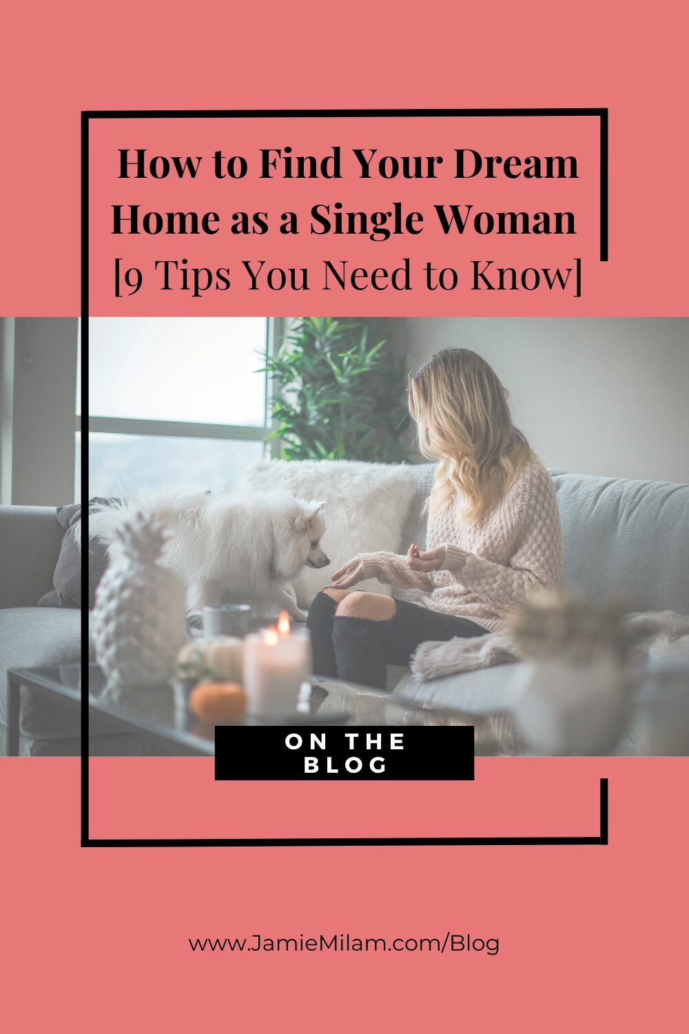 Image of a woman sitting on a couch with her dog, and the text "How to Find Your Dream Home as a Single Woman [9 Tips You Need to Know]"