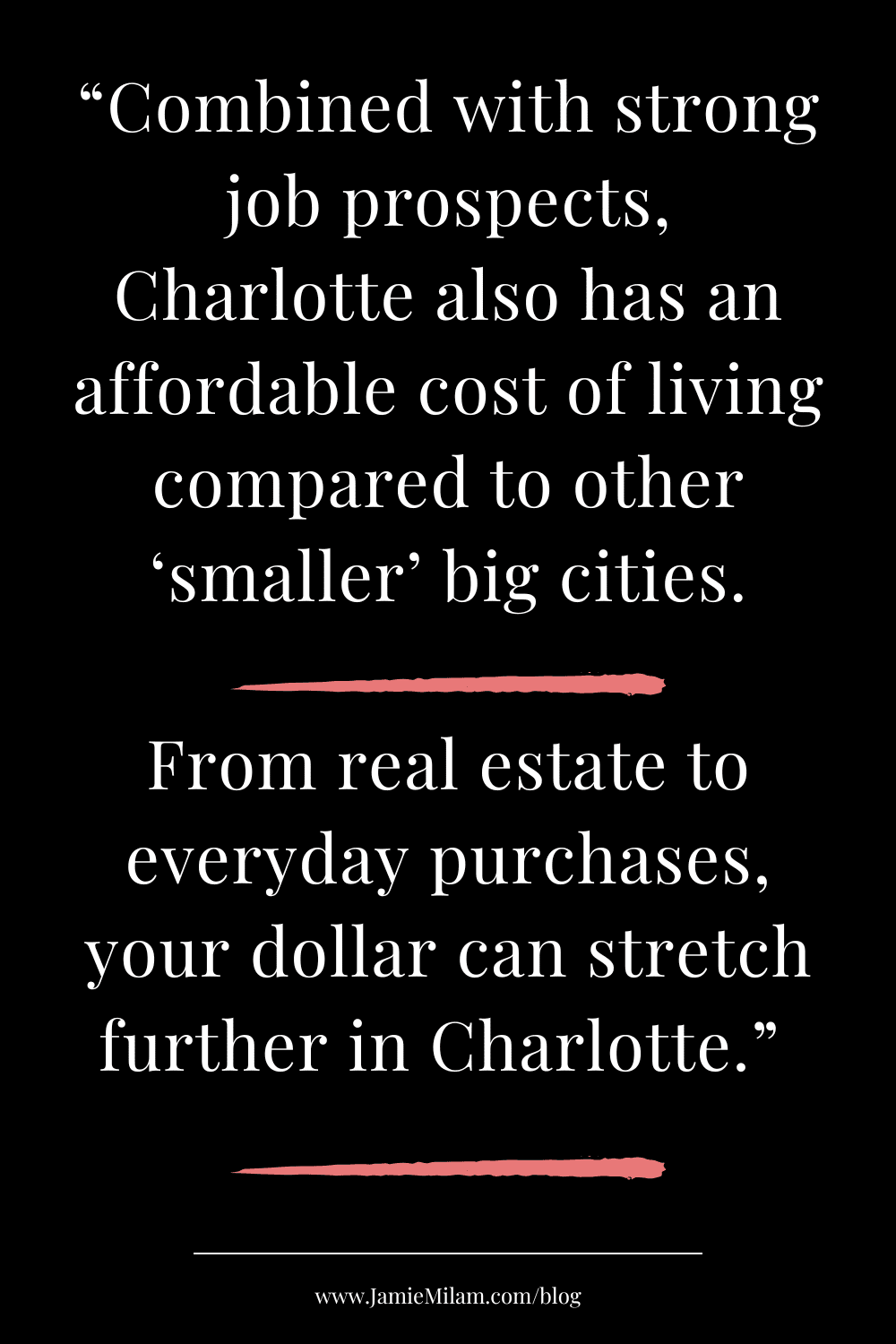 Text that says "Combined with strong job prospects, Charlotte also has an affordable cost of living compared to other "smaller" big cities. From real estate to everyday purchases, your dollar can stretch further in Charlotte."