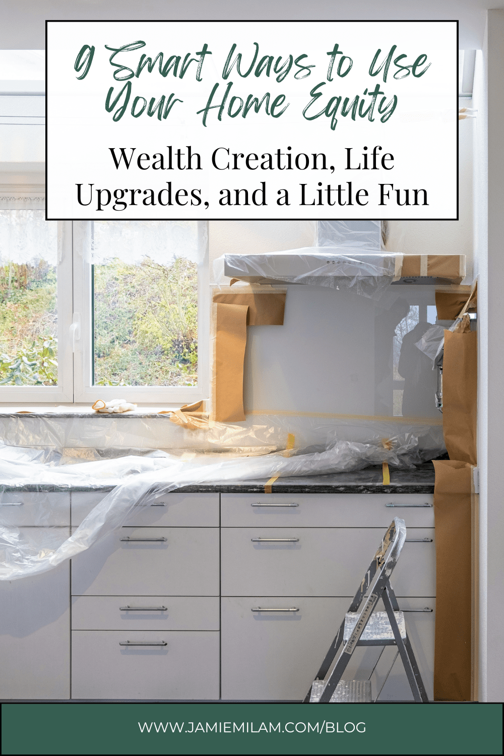 Image of a kitchen under renovation and the text "9 Smart Ways to Use Your Home Equity: Wealth Creation, Life Upgrades, and a Little Fun."
