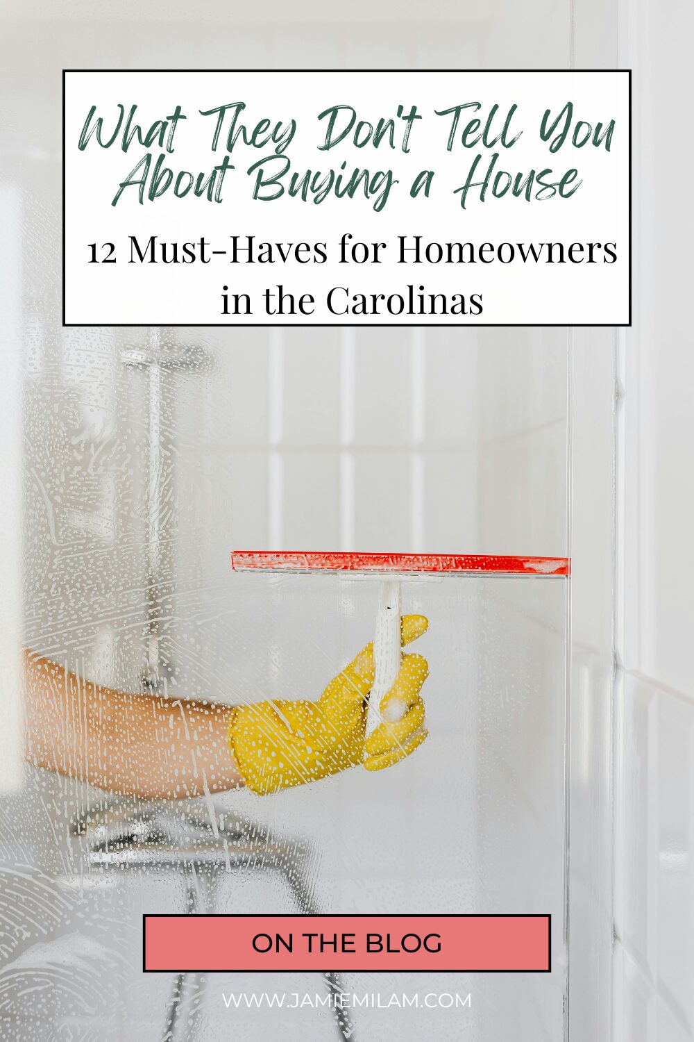 Someone cleaning a shower with a squeegee and the text "What They Don't Tell You About Buying a House: 12 Must-Haves for Homeowners in the Carolinas"