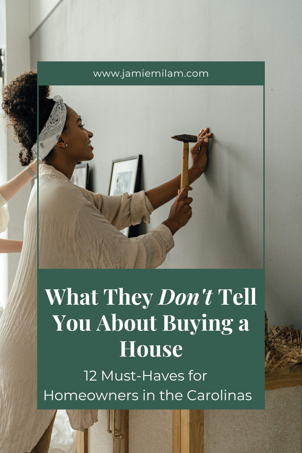 A woman nailing a photo to the wall and the text "What They Don't Tell You About Buying a House: 12 Must-Haves for Homeowners in the Carolinas"