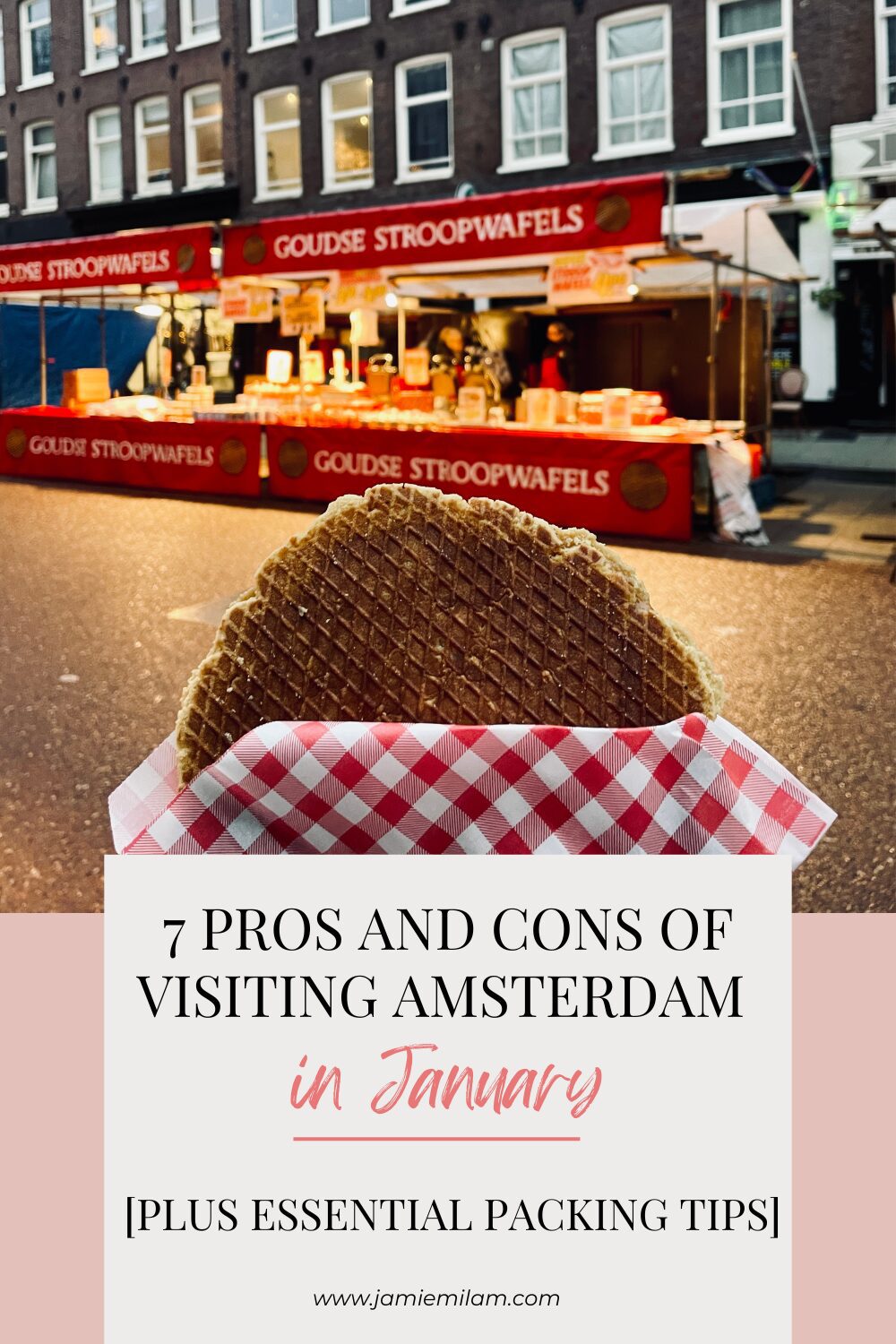 Image of a stroopwaffel being held up in front of the shop in Amsterdam, and the text 7 Pros and Cons of Visiting Amsterdam in January [Plus Essential Packing Tips!]