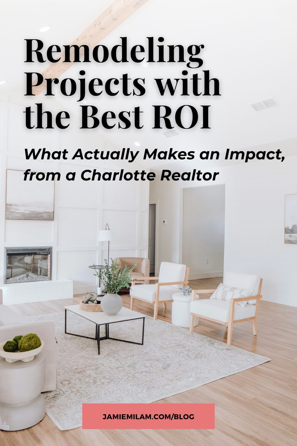 Image of a remodeled home living room and the text that says "Remodeling Projects with the Best ROI: What Actually Makes an Impact, from a Charlotte Realtor"